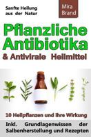 Pflanzliche Antibiotika & Antivirale Heilmittel: Sanfte Heilung aus der Natur (Inkl. Grundlagenwissen Der Salbenherstellung Und Rezepten) 1523256478 Book Cover