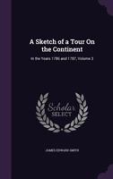 A Sketch of a Tour on the Continent; Volume III 0469503351 Book Cover