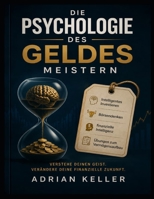 Die Psychologie des Geldes meistern: Intelligentes Investieren, Börsendenken, finanzielle Intelligenz und Übungen zum Vermögensaufbau (German Edition) B0H3CZNZ45 Book Cover