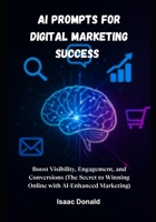 AI Prompts for Digital Marketing Success: Boost Visibility, Engagement, and Conversions B0FP5QJMHM Book Cover