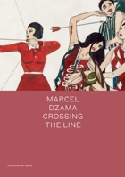 Marcel Dzama: Crossing the Line 1644230054 Book Cover