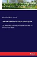 The Industries of the City of Indianapolis 3337238688 Book Cover