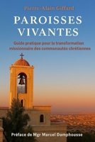 PAROISSES VIVANTES: Guide pratique pour la transformation missionnaire des communautés chrétiennes (Préface de Mgr Damphousse) (French Edition) B0CR86D15B Book Cover
