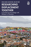 Researching Displacement Together: Co-producing Knowledge with Women in Colombia 1032998326 Book Cover