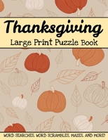 Thanksgiving Large Print Puzzle Book: Word Searches, Word Scrambles, Mazes, And More! Thanksgiving And Autumn Activity Book For Adults And Kids B08N3R7GCQ Book Cover