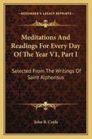 Meditations And Readings For Every Day Of The Year V1, Part I: Selected From The Writings Of Saint Alphonsus 1163162213 Book Cover