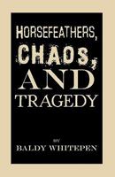 Horsefeathers, Chaos, and Tragedy 1426929560 Book Cover