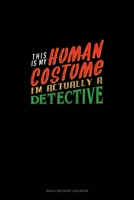 This Is My Human Costume I'm Actually a Detective: Gas & Mileage Log Book 167791985X Book Cover