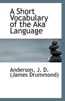 A Short Vocabulary of the Aka Language 1176981927 Book Cover