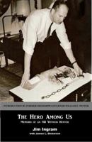 The Hero Among Us: Memoirs of a FBI Witness Hunter 1941644929 Book Cover