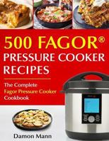 Top 500 Fagor Pressure Cooker Recipes: The Complete Fagor Pressure Cooker Cookbook 1986282422 Book Cover