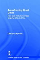Transforming Rural China: How Local Institutions Shape Property Rights in China 0415196728 Book Cover