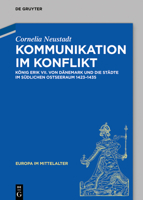 Kommunikation Im Konflikt: K�nig Erich VII. Von D�nemark Und Die St�dte Im S�dlichen Ostseeraum 1423-1435 3110591235 Book Cover