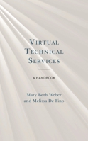Virtual Technical Services: A Handbook 1538152630 Book Cover