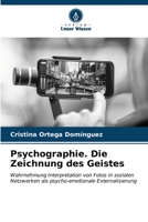 Psychographie. Die Zeichnung des Geistes: Wahrnehmung Interpretation von Fotos in sozialen Netzwerken als psycho-emotionale Externalisierung (German Edition) B0CLG1HVHH Book Cover