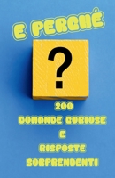E perché?: Il Libro dei 200 Perché Domande Curiose e Risposte Sorprendenti (Italian Edition) B0DSPBJHXC Book Cover
