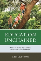 Education Unchained: What it takes to Restore Schools and Learning 1475822448 Book Cover