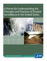 A Primer for Understanding the Principles and Practices of Disaster Surveillance in the United States 1544236204 Book Cover