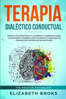 Terapia Dial�ctico Conductual: Supera el Trastorno Bipolar, la Ansiedad y la Depresi�n, Cambia los que Sientes y Desarrolla Efectivamente tus Habilidades de Comunicaci�n con esta Gu�a de Psicoterapia 1096795574 Book Cover