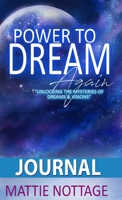 The Power to Dream Again Journal : Unlocking the Mysteries of Dreams and Visions 1951110048 Book Cover