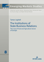 The Institutions of State Business Relations: The Case of Food and Agriculture Sector of Georgia 3631846789 Book Cover