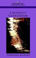 A Buddhist Catechism - An Outline of the Doctrine of the Buddha Gotama 1596053011 Book Cover