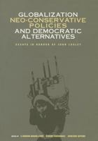 Globalization, Neo-Conservative Policies and Democratic Alternatives: Essays in Honour of John Loxley 1894037227 Book Cover
