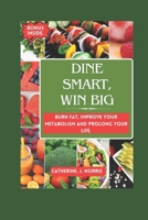Dine Smart, Win Big: Burn Fat, Improve your metabolism and Prolong your Life B0CT14LBR8 Book Cover