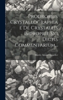 Prodromus Crystallographiae De Crystallis Improprie Sic Dictis Commentarium... (Latin Edition) 1020140887 Book Cover