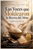 Las Voces Que Moldearon la Receta Del Alma : Ingredientes Que Nunca Elegí 1972139053 Book Cover