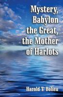 Mystery, Babylon the Great, the Mother of Harlots 1572586168 Book Cover