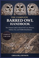 THE COMPLETE BARRED OWL HANDBOOK: The Ultimate Guide to Barred Owl Care, Behavior, Habitat, Diet, and Wildlife Rehabilitation B0GX6XPJD1 Book Cover