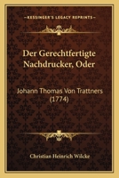 Der Gerechtfertigte Nachdrucker, Oder: Johann Thomas Von Trattners (1774) 1166152804 Book Cover