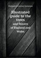 Illustrated Guide to the Trees and Flowers of England and Wales 1341890724 Book Cover