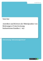 Anreißen und Körnen der Mittelpunkte von Bohrungen (Unterweisung Industriemechaniker / -in) 3640840577 Book Cover