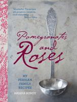 Pomegranates and Roses: My Persian Family Recipes 0857206907 Book Cover