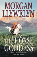 The Horse Goddess (Celtic World of Morgan Llywelyn)