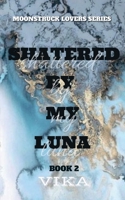 Shattered By My Luna B0BWYJTWVQ Book Cover