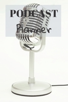 Podcast Planner: Organize your podcast or start your own, Plan Your Podcast Episodes With This Book!, Great Gift For Aspiring & Professional Podcasters & Entrepreneurs 1673495613 Book Cover