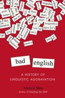 Bad English: A History of Linguistic Aggravation 0399165584 Book Cover