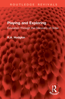 Playing and Exploring: Education Through the Discovery of Order (Routledge Revivals) 104112435X Book Cover