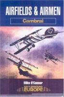 AIRFIELDS AND AIRMEN : CAMBRAI (Battleground Europe) 0850529581 Book Cover
