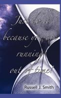 Just Do It Because You Are Running Out of Time! 1609760247 Book Cover