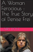 A Woman Ferocious: The True Story of Denise Frei B0BJXYW6WL Book Cover