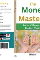 The Money Mastery: Ancient Wisdom for Modern Wealth B0DVCC3C9K Book Cover