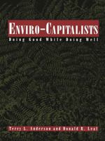 Enviro-Capitalists: Doing Good While Doing Well (The Political Economy Forum) 0847683826 Book Cover