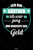 Ich bin G�rtner ich war jung und brauchte das Geld Notizbuch: G�rtner Journal DIN A5 liniert 120 Seiten Geschenk 1712595938 Book Cover