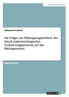 Die Folgen der Bildungsungleichheit. Der Druck makrosoziologischer Ver�nderungsprozesse auf das Bildungssystem 3640611187 Book Cover