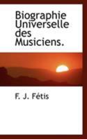 Biographie Universelle Des Musiciens. 1117412733 Book Cover