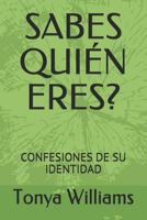 Sabes Quién Eres?: Confesiones de Su Identidad 1726813770 Book Cover